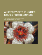 A History of the United States for Beginners: For Use in Elementary Schools