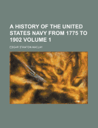 A History of the United States Navy from 1775 to 1902; Volume 1