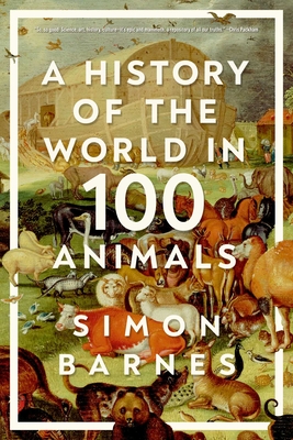 A History of the World in 100 Animals - Barnes, Simon