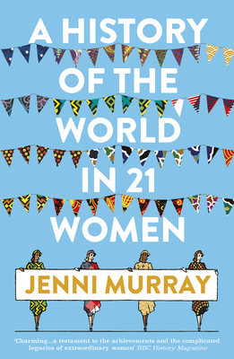 A History of the World in 21 Women: A Personal Selection - Murray, Jenni