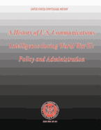 A History of U.S. Communications Intelligence During World War II: Policy and Administration