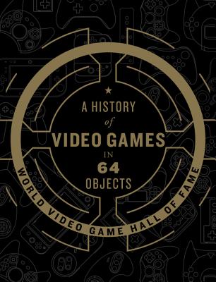 A History of Video Games in 64 Objects - World Video Game Hall of Fame