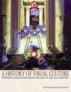 A History of Visual Culture: Western Civilization from the 18th to the 21st Century