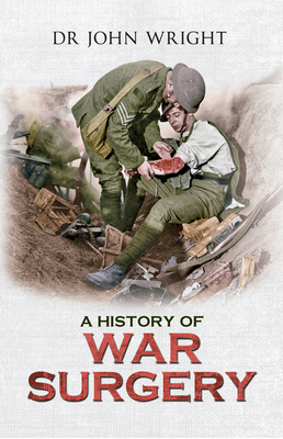 A History of War Surgery - Wright, John, Dr.