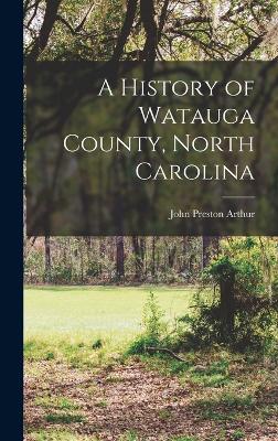 A History of Watauga County, North Carolina - Arthur, John Preston