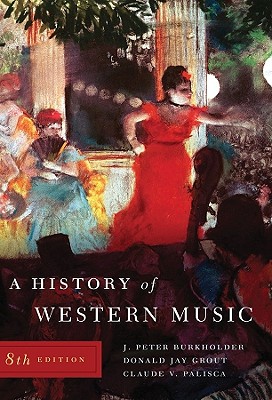 A History of Western Music - Burkholder, J. Peter, and Grout, Donald Jay, and Palisca, Claude V.