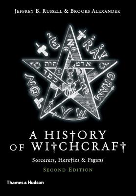 A History of Witchcraft: Sorcerers, Heretics, & Pagans - Russell, Jeffrey B, and Alexander, Brooks