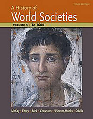 A History of World Societies Volume 1: to 1600 - McKay, John P., and Buckley Ebrey, Patricia, and Beck, Roger B.