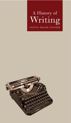 A History of Writing - Fischer, Steven Roger