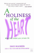 A Holiness of the Heart: When God Invades Your Private Life