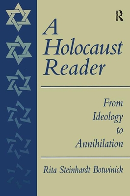 A Holocaust Reader: From Ideology to Annihilation - Botwinick, Rita Steinhardt