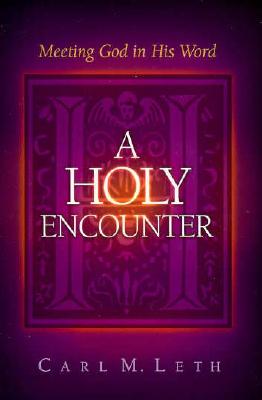 A Holy Encounter: Meeting God in His Word - Leth, Carl M