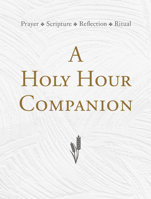 A Holy Hour Companion: Prayer, Scripture, Reflection, Ritual - O'Malley, Timothy P (Introduction by), and Kyler, John T (Compiled by)