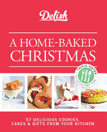 A Home-Baked Christmas: 56 Delicious Cookies, Cakes & Gifts from Your Kitchen
