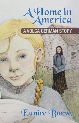 A Home in America: A Volga German Story - Boeve, Eunice