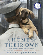 A Home of Their Own: The Heart-Warming 150-Year History of Battersea Dogs & Cats Home