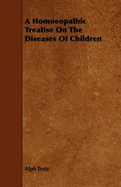 A Homoeopathic Treatise on the Diseases of Children