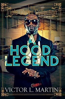 A Hood Legend: Triple Crown Collection - Martin, Victor L.