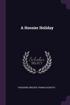 A Hoosier Holiday - Dreiser, Theodore, and Booth, Franklin