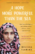 A Hope More Powerful Than the Sea: The Journey of Doaa Al Zamel: One Teen Refugee's Incredible Story of Love, Loss, and Survival
