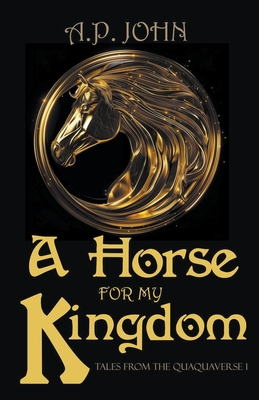 A Horse for My Kingdom - John, A P