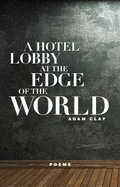 A Hotel Lobby at the Edge of the World: Poems