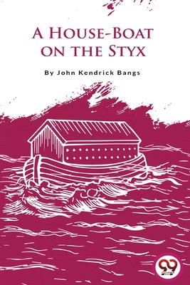 A House-Boat on the Styx - Bangs, John Kendrick