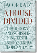 A House Divided: Orthodoxy and Schism in Nineteenth-Century Central European Jewry