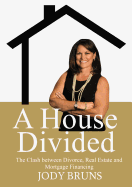 A House Divided: The Clash Between Divorce, Real Estate and Mortgage Financing