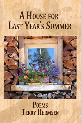 A House for Last Year's Summer: Poems - Hermsen, Terry