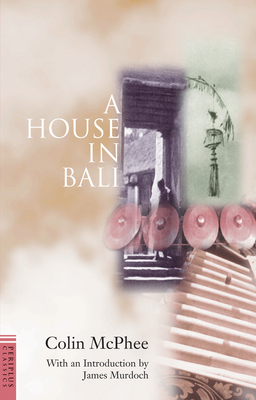 A House in Bali - McPhee, Colin, and Murdoch, James (Introduction by)