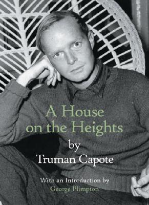 A House on the Heights - Capote, Truman, and Plimpton, George (Introduction by)