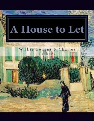 A House to Let - Dickens, Charles, and Collins, Wilkie