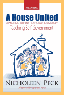 A House United: Changing Children's Hearts and Behaviors by Teaching Self Government