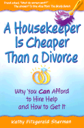 A Housekeeper is Cheaper Than a Divorce: Why You Can Afford to Hire Help and How to Get It