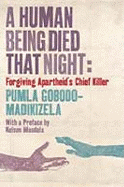 A Human Being Died That Night: Forgiving Apartheid's Chief Killer
