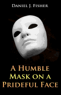 A Humble Mask on a Prideful Face