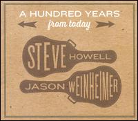 A  Hundred Years From Today - Steve Howell/Jason Weinheimer
