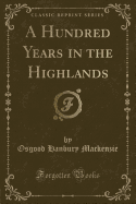 A Hundred Years in the Highlands (Classic Reprint)