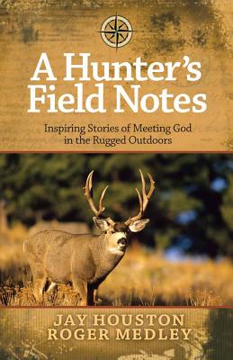 A Hunter's Field Notes - Houston, Jay, and Medley, Roger