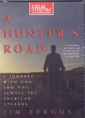 A Hunter's Road: A Journey with Gun and Dog Across the American Uplands - Fergus, Jim, and Hill, Dick (Narrator)
