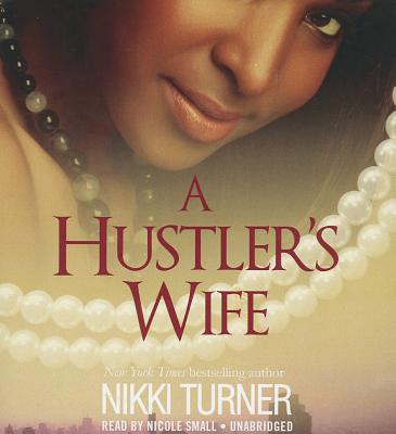 A Hustler's Wife - Turner, Nikki, and Small, Nicole (Read by)