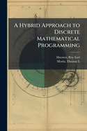 A Hybrid Approach to Discrete Mathematical Programming