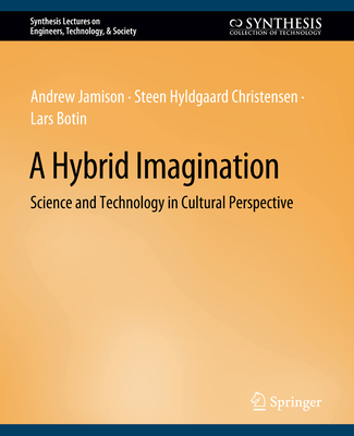 A Hybrid Imagination: Technology in Historical Perspective - Jamison, Andrew, and Christensen, Steen Hyldgaard, and Botin, Lars