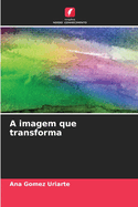 A imagem que transforma