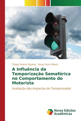 A Influ?ncia da Temporiza??o Semaf?rica no Comportamento do Motorista - Soares Figueira Thiago, and Ribeiro Paulo Cezar