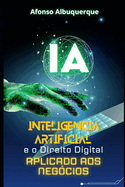 A Intelig?ncia Artificial E O Direito Digital Aplicado Aos Neg?cios: Como fazer bons neg?cios usando a IA