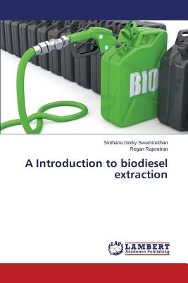 A Introduction to biodiesel extraction - Swaminathan Sinthana Gorky, and Rajendran Regan