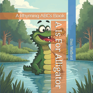 A Is For Alligator: A Rhyming ABCs Book