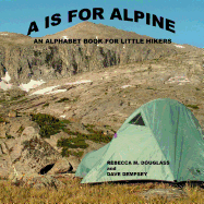 A Is For Alpine: An Alphabet Book for Little Hikers